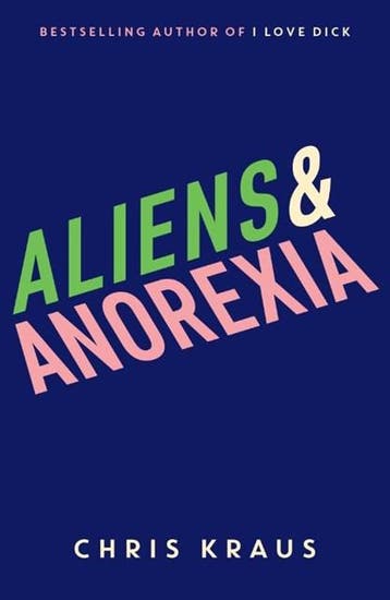 Aliens & Anorexia | 9781788160070 | Chris Kraus, Boeken, Literatuur, Ophalen of Verzenden, Zo goed als nieuw, Chris Kraus