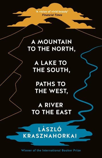 A Mountain To The North, A Lake To The South, Paths To The W, Boeken, Ophalen of Verzenden, Nieuw, Laszlo Krasznahorkai