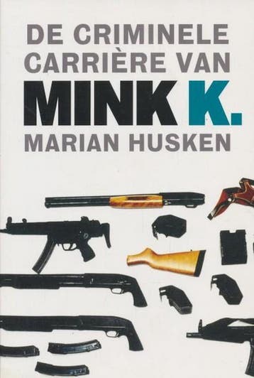 De criminele carriere van Mink K. - Marian Husken, Verzenden, Zo goed als nieuw, Marian Husken