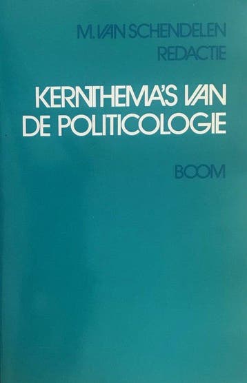 KERNTHEMA'S VAN DE POLITICOLOGIE - van Schendelen, Verzenden, Gelezen