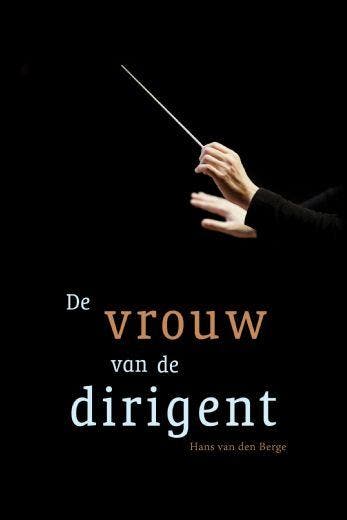 De vrouw van de dirigent - Hans van den Berge 9789402243499, Boeken, Verzenden, Gelezen, Hans van den Berge