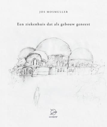 Een ziekenhuis dat als gebouw geneest - Jos Mosmuller, Verzenden, Gelezen, Jos Mosmuller