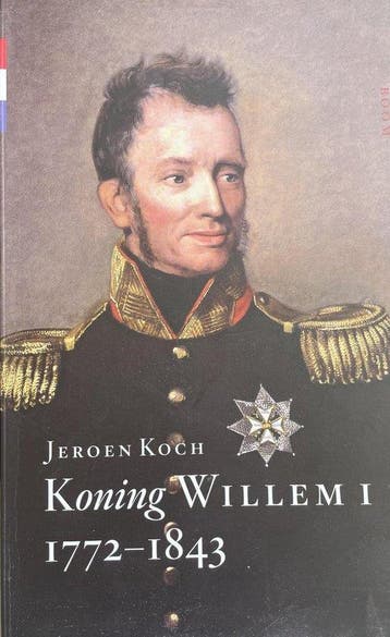 Koning Willem I 1772-1843 - Jeroen Koch 9789089533029, Boeken, Verzenden, Zo goed als nieuw, Jeroen Koch