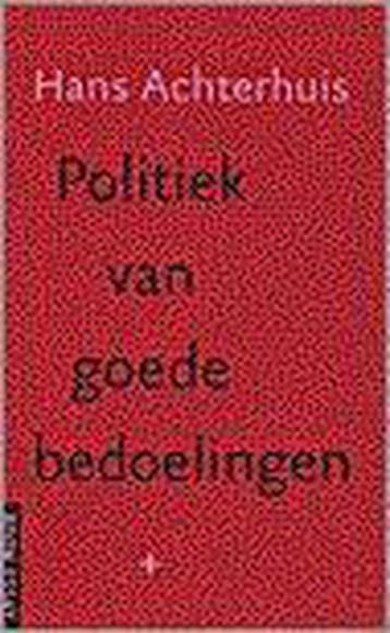 Politiek van goede bedoelingen / Boom essay 9789053525579, Boeken, Filosofie, Verzenden, Zo goed als nieuw, H. Achterhuis