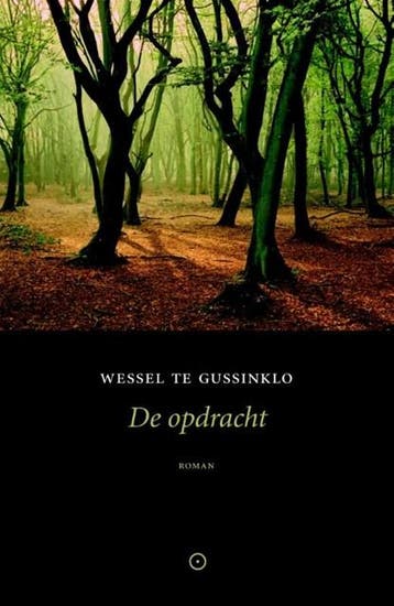 De opdracht | 9789492313171 | Wessel te Gussinklo, Boeken, Ophalen of Verzenden, Zo goed als nieuw, Wessel te Gussinklo