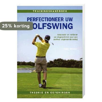 Perfectioneer uw golfswing 9789043817516, Verzenden, Gelezen