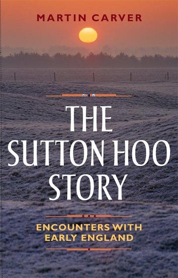 9781783272044 The Sutton Hoo Story Martin Carver, Boeken, Verzenden, Nieuw, Martin Carver