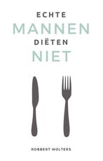 9789083227306 Echte mannen dieten niet Robbert Wolters, Verzenden, Nieuw, Robbert Wolters