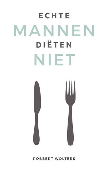 9789083227306 Echte mannen dieten niet Robbert Wolters, Verzenden, Nieuw, Robbert Wolters