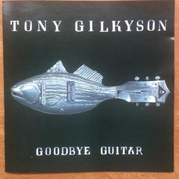 cd - Tony Gilkyson - Goodbye Guitar, Verzenden, Zo goed als nieuw