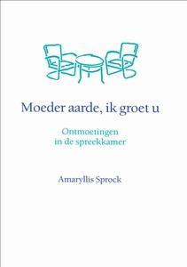 Moeder Aarde, ik groet u - Amaryllis Sprock 9789461290465, Verzenden, Zo goed als nieuw, Amaryllis Sprock