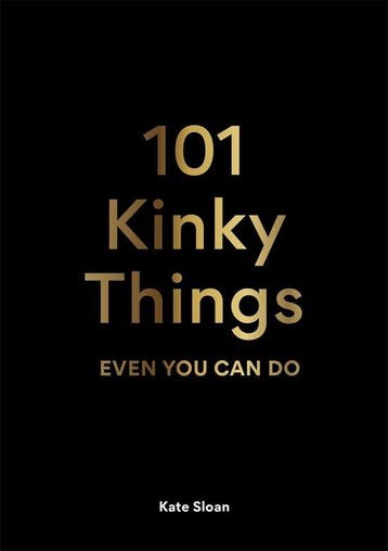 9781913947217 101 Kinky Things Even You Can Do, Verzenden, Nieuw, Sloan, Kate
