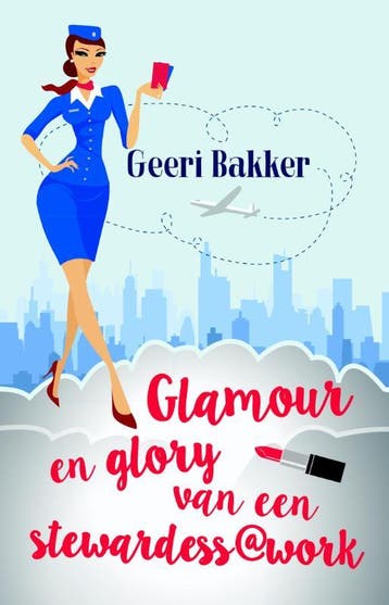 Glamour En Glory Van Een Stewardess@Work | Geeri Bakker, Ophalen of Verzenden, Nieuw, Geeri Bakker
