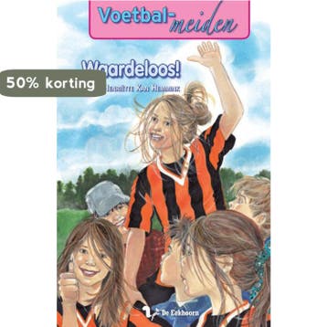 Waardeloos! / Voetbalmeiden / 5 - Henriette Kan Hemmink, Verzenden, Gelezen, Henriette Kan Hemmink