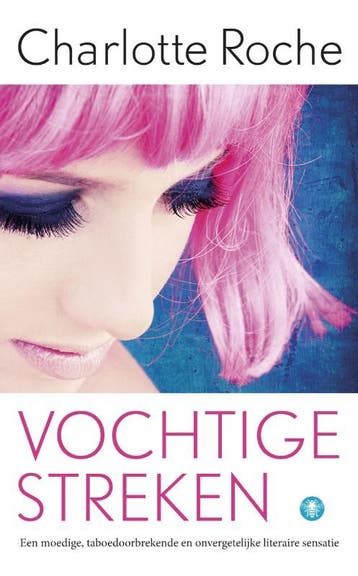 Vochtige streken - Charlotte Roche 9789023479604, Boeken, Verzenden, Gelezen, Charlotte Roche