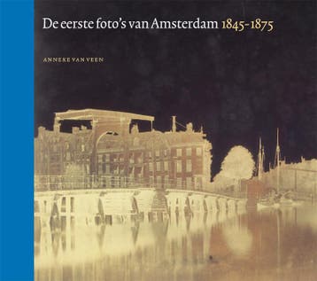 De eerste fotos van Amsterdam 1845-1875 - Anneke van Veen, Verzenden, Gelezen, Anneke van Veen