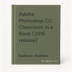 Adobe Photoshop CC Classroom in a Book (2015 release), Boeken, Verzenden, Gelezen, Faulkner Andrew