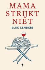 9789493487888 Mama strijkt niet Elke Lenders, Verzenden, Nieuw, Elke Lenders
