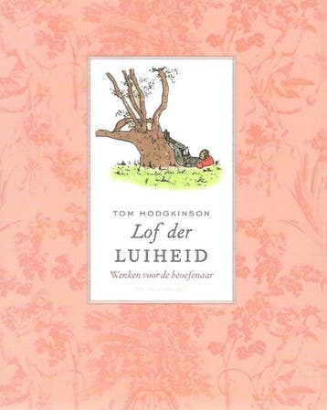 Lof der luiheid - T. Hodgkinson 9789023416388, Verzenden, Gelezen, T. Hodgkinson