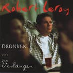 cd - Robert Leroy - Dronken Van Verlangen, Verzenden, Zo goed als nieuw