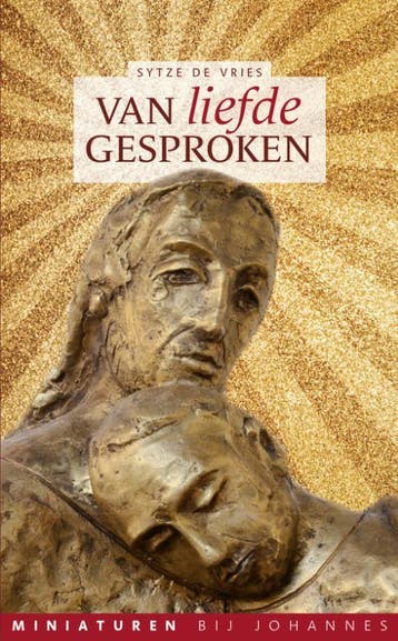 Van liefde gesproken - Miniaturen bij Johannes 9789493220065, Verzenden, Zo goed als nieuw, Sytze de Vries