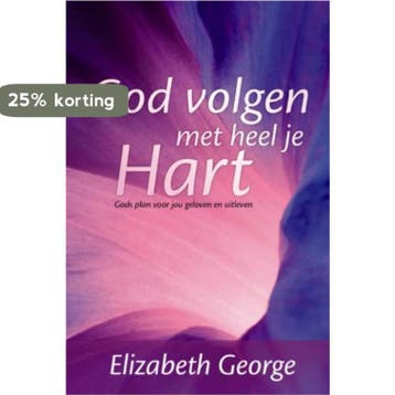 GOD VOLGEN MET HEEL JE HART - Elizabeth George 9789077669297, Boeken, Verzenden, Zo goed als nieuw, Elizabeth George