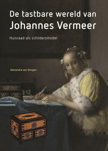 De tastbare wereld van Johannes Vermeer - Alexandra Van, Verzenden, Zo goed als nieuw, Alexandra Van Dongen
