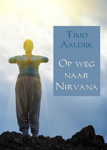 Op weg naar Nirvana - Timo Aaldijk 9789090291819, Boeken, Verzenden, Zo goed als nieuw, Timo Aaldijk