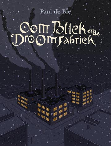 Oom Bliek en de Droomfabriek - Paul de Bie 9789493345966, Verzenden, Zo goed als nieuw, Paul de Bie