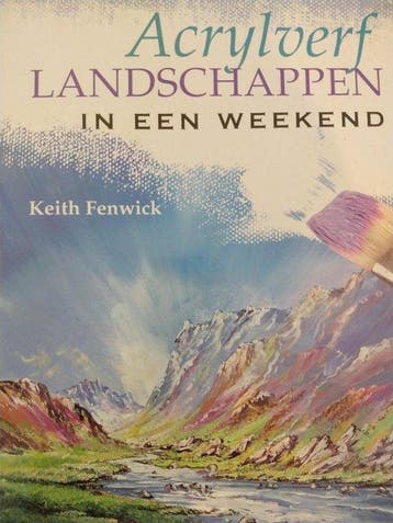 Acrylverf LANDSCHAPPEN in een weekend - Keith Fenwick, Boeken, Verzenden, Zo goed als nieuw, Keith Fenwick