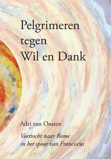Pelgrimeren tegen Wil en Dank - Adri van Oosten, Boeken, Verzenden, Zo goed als nieuw, Adri van Oosten