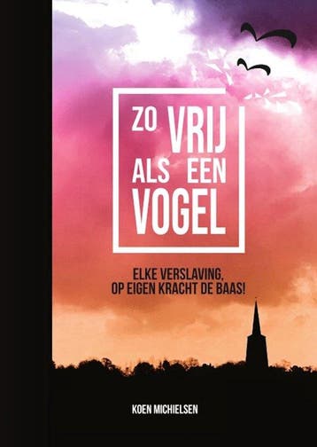 9789090374499 Zo vrij als een vogel Koen Michielsen, Boeken, Verzenden, Nieuw, Koen Michielsen