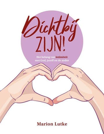 Dichtbij zijn! - Marion Lutke 9789464251333, Boeken, Verzenden, Zo goed als nieuw, Marion Lutke