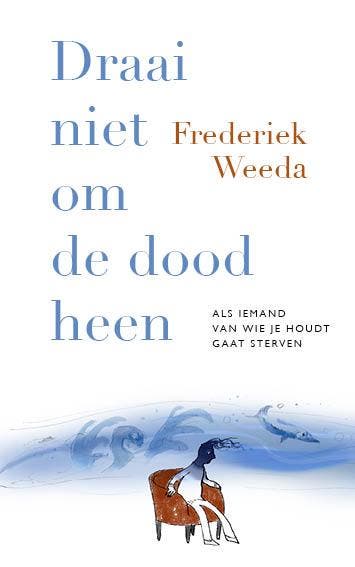 Draai niet om de dood heen - Frederiek Weeda 9789057125089, Verzenden, Zo goed als nieuw, Frederiek Weeda