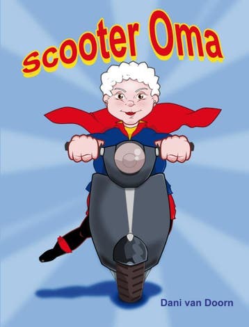 Scooter oma - Dani van Doorn 9789491777226, Verzenden, Gelezen, Dani van Doorn