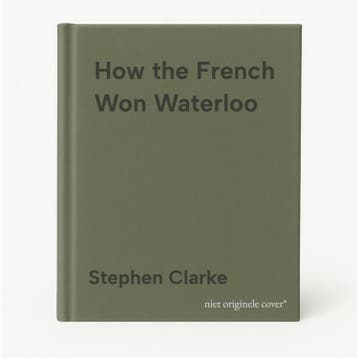 How the French Won Waterloo - Stephen Clarke 9780099594994, Boeken, Verzenden, Zo goed als nieuw, Stephen Clarke