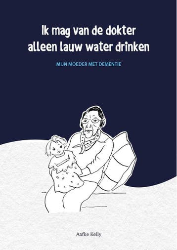 Ik mag van de dokter alleen lauw water drinken - Aafke Kelly, Verzenden, Zo goed als nieuw, Aafke Kelly