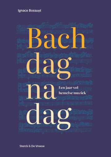 Bach dag na dag - Ignace Bossuyt 9789464714289, Verzenden, Zo goed als nieuw, Ignace Bossuyt