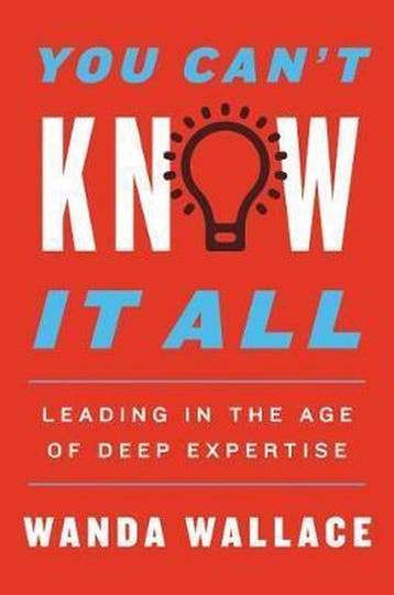 You Cant Know It All Leading in the Age of Deep Expertise, Verzenden, Gelezen, Wanda t. Wallace