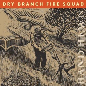 Dry Branch Fire Squad - Hand Hewn, Ophalen of Verzenden, Gebruikt