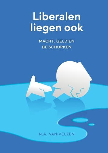 Liberalen liegen ook - N.A. van Velzen 9789464068450, Verzenden, Zo goed als nieuw, N.A. van Velzen