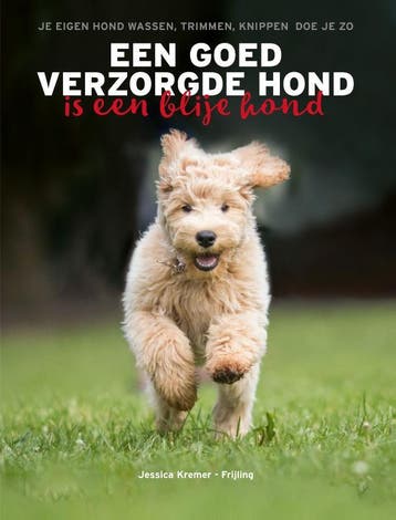 Een Goed Verzorgde Hond Is Een Blije Hond | Nieuw, Ophalen of Verzenden, Nieuw, Jessica Kremer-Frijling