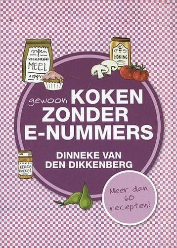 Dinneke van den Dikkenberg, GEWOON KOKEN zonder E-nummers, Boeken, Kookboeken, Hoofdgerechten, Nieuw, Ophalen of Verzenden, Nederland en België