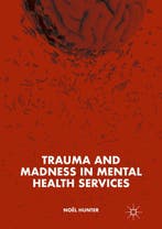 9783319917511 Trauma and Madness in Mental Health Services, Verzenden, Nieuw, Noel Hunter