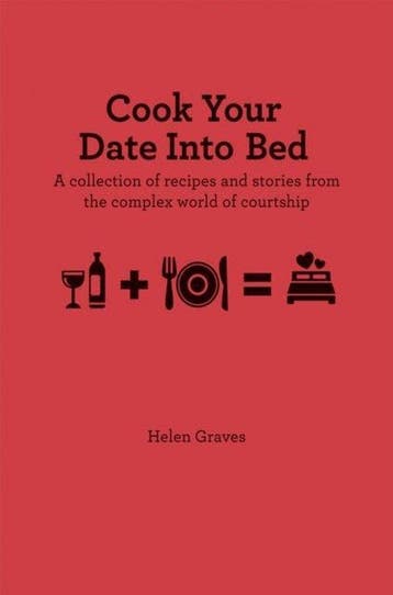 Cook Your Date Into Bed - Helen Graves 9781909313149, Verzenden, Zo goed als nieuw, Helen Graves
