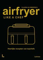 9789059962088 Airfryer like a chef Claudia Allemeersch, Verzenden, Nieuw, Claudia Allemeersch
