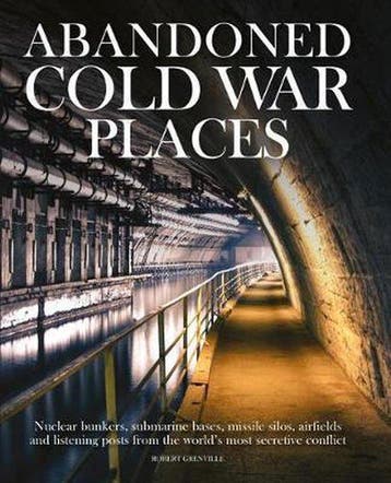 Abandoned Cold War Places: Nuclear Bunkers, Submarine Bases,, Verzenden, Gelezen, Robert Grenville