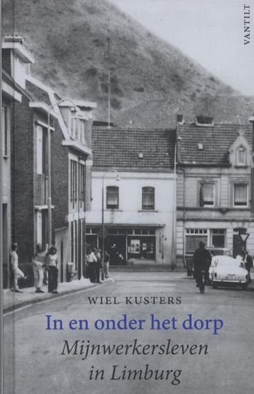 In en onder het dorp - Wiel Kusters 9789460041129, Verzenden, Zo goed als nieuw, Wiel Kusters