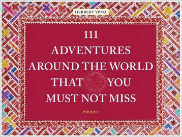 111 Adventures Around the World That You Must Not Miss, Verzenden, Zo goed als nieuw, Herbert Ypma