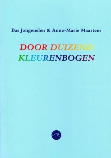 Door duizend kleurenbogen | 9789464188707 | Bas Jongenelen &, Ophalen of Verzenden, Zo goed als nieuw, Bas Jongenelen & Anne-Marie Maartens